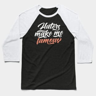 Haters Make Me Famous Baseball T-Shirt